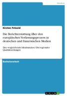 Die Berichterstattung über den europäischen Verfassungsprozess in deutschen und französischen Medien di Kirsten Petzold edito da GRIN Verlag
