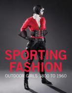 Sporting Fashion: Outdoor Girls 1800 To 1960 di Kevin Jones, Christina Johnson edito da Prestel