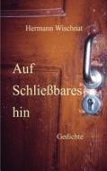 Auf Schlie Bares Hin di Hermann Wischnat edito da Books On Demand