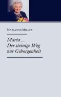 Maria ... Der steinige Weg zur Geborgenheit di Marianne Miller edito da Books on Demand