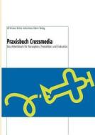 Praxisbuch Crossmedia di Ulf Gr Ner, Birthe Kretschmer, Katrin T Ubig edito da Books On Demand