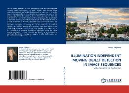 ILLUMINATION INDEPENDENT MOVING OBJECT DETECTION IN IMAGE SEQUENCES di Vesna Zeljkovic edito da LAP Lambert Acad. Publ.