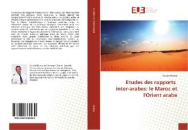 Etudes des rapports inter-arabes: le Maroc et l'Orient arabe di Es-saïd Kinana edito da Editions universitaires europeennes EUE