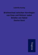 Briefwechsel Zwischen Varnhagen Von Ense Und Oelsner Nebst Briefen Von Rahel di Ludmilla Assing edito da Trapeza