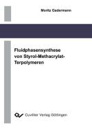 Fluidphasensynthese von Styrol-Methacrylat-Terpolymeren di Moritz Gadermann edito da Cuvillier Verlag