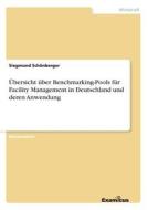 Übersicht über Benchmarking-Pools für Facility Management in Deutschland und deren Anwendung di Siegmund Schönberger edito da Examicus Publishing