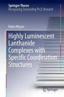 Highly Luminescent Lanthanide Complexes with Specific Coordination Structures di Kohei Miyata edito da Springer Japan