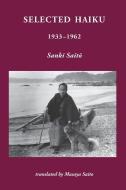 Selected Haiku 1933-1962 di Sanki Sait¿ edito da Isobar Press