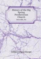 History Of The Big Spring Presbyterian Church Newville, Pa di Gilbert Ernest Swope edito da Book On Demand Ltd.