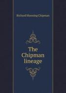 The Chipman Lineage di Richard Manning Chipman edito da Book On Demand Ltd.