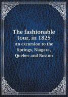 The Fashionable Tour, In 1825 An Excursion To The Springs, Niagara, Quebec And Boston di Gideon M Davison edito da Book On Demand Ltd.