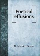 Poetical Effusions di Goldsmith Oliver edito da Book On Demand Ltd.