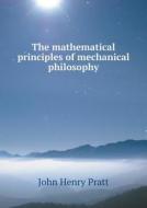 The Mathematical Principles Of Mechanical Philosophy di John Henry Pratt edito da Book On Demand Ltd.