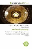 Michael Servetus di #Miller,  Frederic P. Vandome,  Agnes F. Mcbrewster,  John edito da Vdm Publishing House