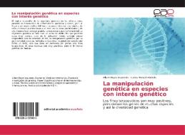 La manipulación genética en especies con interés genético di Albert Reyes Izquierdo, Carlos Manuel Abeledo edito da EAE