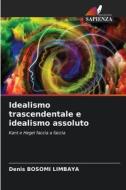 Idealismo trascendentale e idealismo assoluto di Denis Bosomi Limbaya edito da Edizioni Sapienza