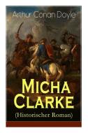 Micha Clarke (historischer Roman) di Arthur Conan Doyle, Robert Koenig edito da E-artnow