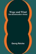 Woge und Wind di Georg Reicke edito da Alpha Editions