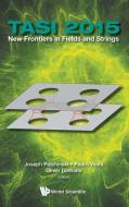 New Frontiers In Fields And Strings (Tasi 2015) - Proceedings Of The 2015 Theoretical Advanced Study Institute In Elemen edito da World Scientific