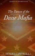 Dawn Of The Dixie Mafia di Cantrell Synova Cantrell edito da Independently Published