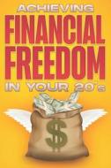 Achieving Financial Freedom In Your 20's di Hawkins D.K. Hawkins edito da Independently Published