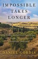 Impossible Takes Longer: 75 Years After Its Creation, Has Israel Fulfilled Its Founders' Dreams? di Daniel Gordis edito da ECCO PR