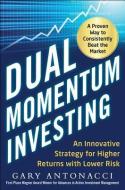 Dual Momentum Investing: An Innovative Strategy for Higher Returns with Lower Risk di Gary Antonacci edito da McGraw-Hill Education - Europe