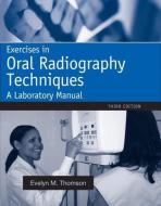Exercises in Oral Radiography Techniques: A Laboratory Manual di Evelyn Thomson, Orlen Johnson edito da PRENTICE HALL