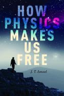 How Physics Makes Us Free di Jenann Ismael edito da OXFORD UNIV PR