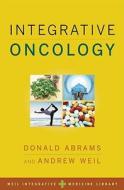 Integrative Oncology di Donald Abrams, Andrew Weil edito da Oxford University Press Inc