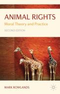 Animal Rights: Moral Theory and Practice di Mark Rowlands edito da SPRINGER NATURE