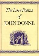 The Love Poems of John Donne di John Donne edito da ST MARTINS PR
