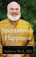Spontaneous Happiness di ANDREW WEIL edito da Overseas Editions New