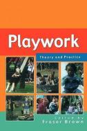 Playwork: Theory and Practice di Fraser Brown edito da Open University Press