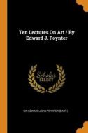 Ten Lectures On Art / By Edward J. Poynter edito da Franklin Classics