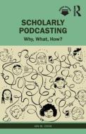 Scholarly Podcasting di Ian M. Cook edito da Taylor & Francis Ltd