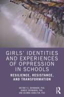 Girls' Identities And Experiences Of Oppression In Schools di Britney G. Brinkman, Kandie Brinkman, Deanna Hamilton edito da Taylor & Francis Ltd