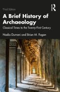 A Brief History Of Archaeology di Brian M. Fagan, Nadia Durrani edito da Taylor & Francis Ltd