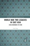 World War Two Legacies In East Asia di Chan Yang edito da Taylor & Francis Ltd