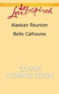 Alaskan Reunion di Belle Calhoune edito da Love Inspired