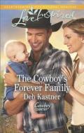 The Cowboy's Forever Family di Deb Kastner, Debra Kastner edito da Love Inspired