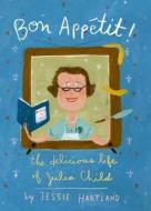 Bon Appetit! the Delicious Life of Julia Child di Jessie Hartland edito da Schwartz & Wade Books