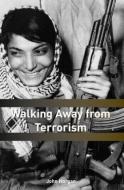 Walking Away from Terrorism di John Horgan edito da Taylor & Francis Ltd