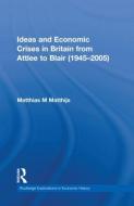 Ideas and Economic Crises in Britain from Attlee to Blair (1945-2005) di Matthias M. Matthijs edito da Routledge