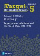Target Grade 5 Edexcel GCSE (9-1) History Superpower Relations and the Cold War 1941-91 Workbook edito da Pearson Education Limited