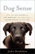 Dog Sense di John Bradshaw edito da The Perseus Books Group