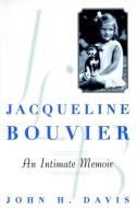 Jacqueline Bouvier: An Intimate Memoir di John H. Davis edito da WILEY