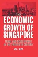 The Economic Growth of Singapore di W. G. Huff edito da Cambridge University Press