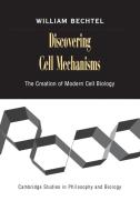 Discovering Cell Mechanisms di William Bechtel edito da Cambridge University Press