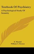 Textbook Of Psychiatry: A Psychological di E. MENDEL edito da Kessinger Publishing
